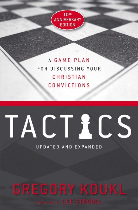 Tactics A Game Plan for Discussing Your Christian Convictions, 10th Anniversary Edition