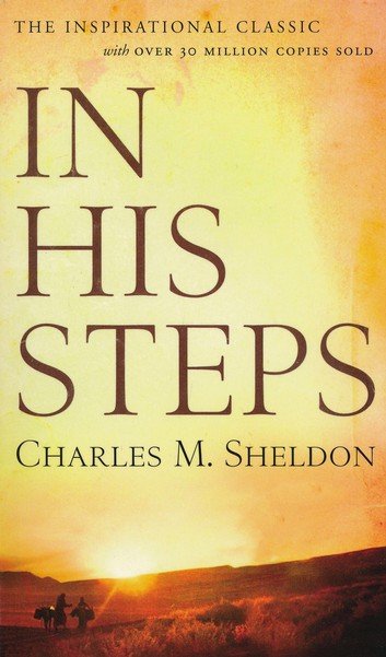 In His Steps By Charles M. Sheldon