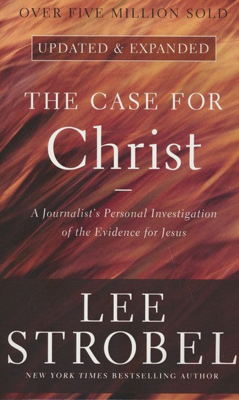 The Case for Christ, Updated and Expanded – by Lee Strobel