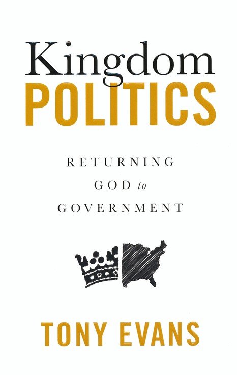 Kingdom Politics: Returning God to Government - Book by Pastor Tony Evans