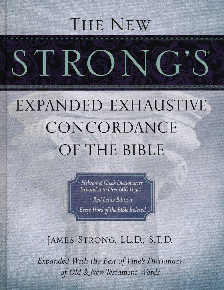 The New Strong's Expanded Exhaustive Concordance of the Bible