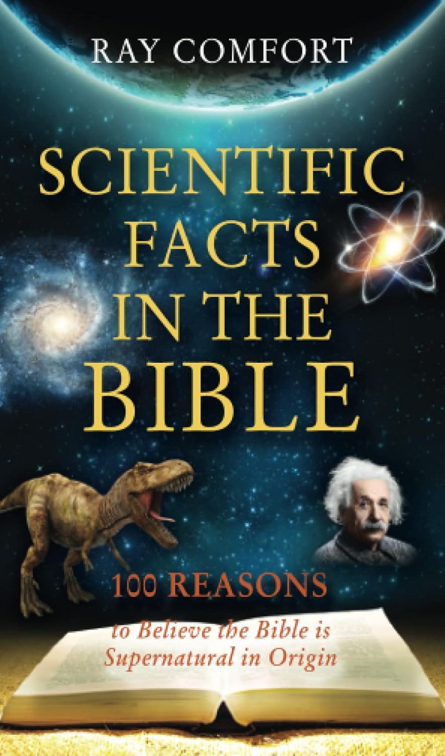 Scientific Facts In The Bible: 100 Reasons To Believe The Bible Is Supernatural In Origin
