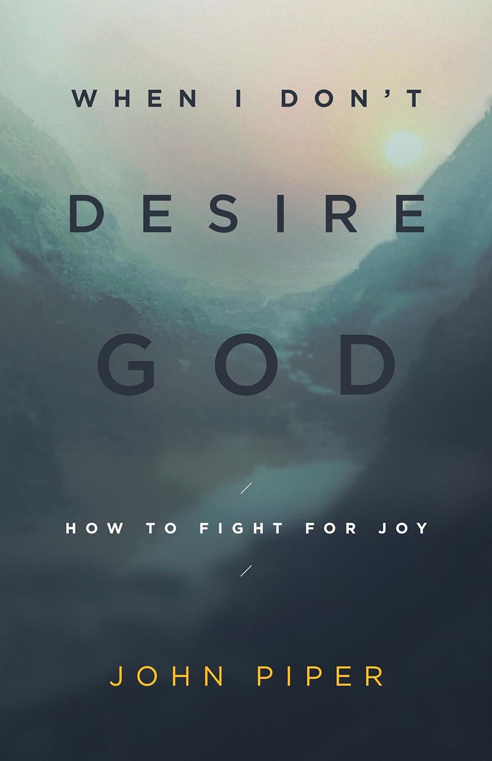 When I Don’t Desire God – By John Piper