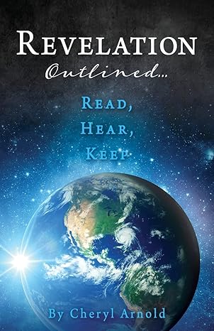 Revelation Outlined...Read, Hear, Keep by Cheryl Arnold
