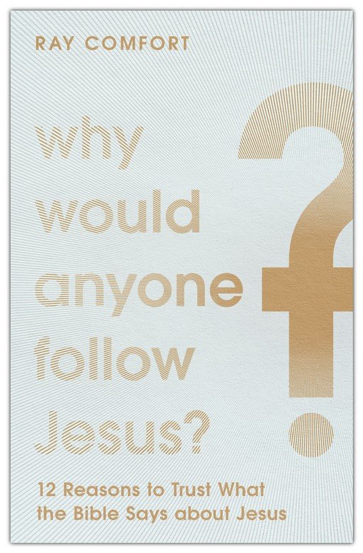 Why Would Anyone Follow Jesus?: 12 Reasons to Trust What the Bible Says About Jesus