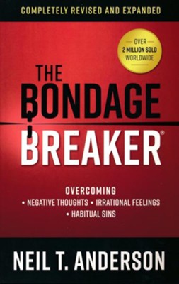 The Bondage Breaker: Overcoming *Negative Thoughts *Irrational Feelings *Habitual Sins