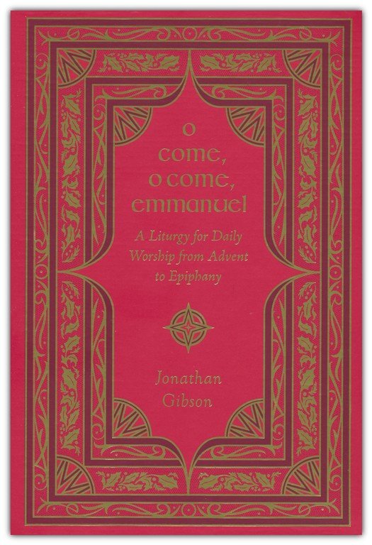 O Come, O Come, Emmanuel: A Liturgy for Daily Worship from Advent to Epiphany