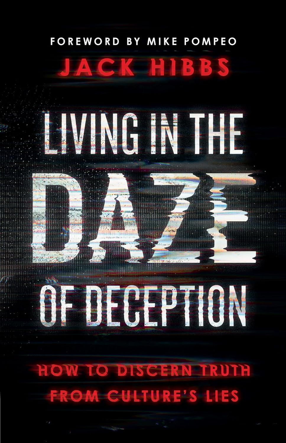 Living in the Daze of Deception: How to Discern Truth from Culture’s Lies by Pastor Jack Hibbs