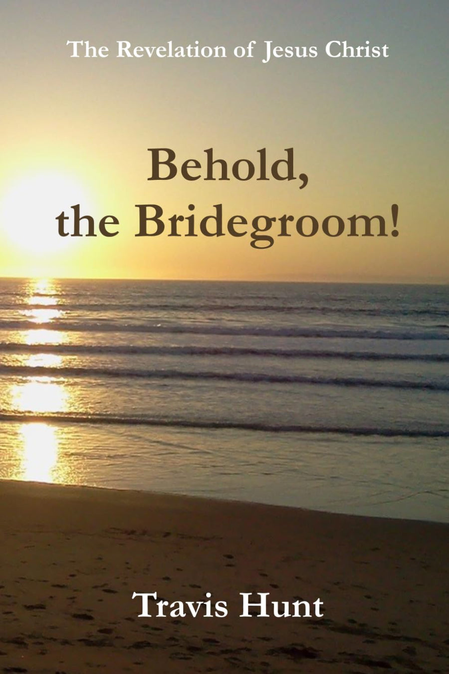 Behold, the Bridegroom!: The Revelation of Jesus Christ