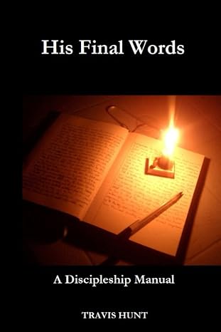 His Final Words - A Discipleship Manual